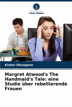 Margret Atwood's The Handmaid's Tale: eine Studie über rebellierende Frauen - Dhungana, Kishor