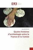 Quatre histoires d¿archéologie entre la France et la Tunisie