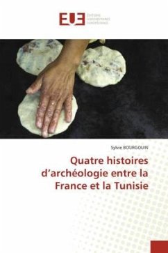 Quatre histoires d¿archéologie entre la France et la Tunisie - BOURGOUIN, Sylvie