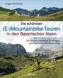Die schönsten (E-)Mountainbike-Touren in den Bayerischen Alpen - Kiermeier, Jürgen