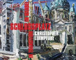 Christopher Lehmpfuhl. Schlossplatz im Wandel - in Transition - Lehmpfuhl, Christopher