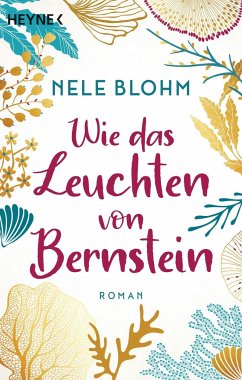 Wie das Leuchten von Bernstein - Blohm, Nele