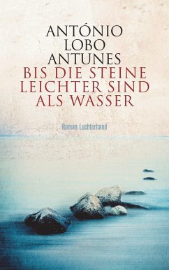 Bis die Steine leichter sind als Wasser - Antunes, António Lobo