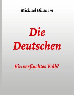 Die Deutschen: Ein verfluchtes Volk? - Ghanem, Michael