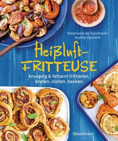 Heißluftfritteuse - knusprig & fettarm frittieren, braten, rösten, backen - neue Rezepte für den Airfryer für Fleisch, Fisch, Gemüse, Obst und Kuchen - Turckheim, Stéphanie de;Dumont, Sophie