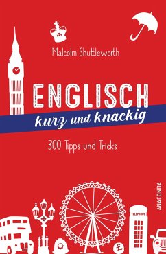 Englisch kurz und knackig. 299 Tipps und Tricks - Shuttleworth, Malcolm