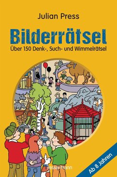 Bilderrätsel. Über 150 Rätsel für Kinder ab 8 Jahren. Labyrinthe, Suchbilder, Wimmelbilder, Finde-den-Fehler-Rätsel u.v.m. - Press, Julian