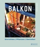 Balkon. Einrichten - Pflanzen - Genießen