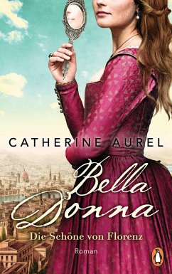Bella Donna. Die Schöne von Florenz / Die Töchter Italiens Bd.1 - Aurel, Catherine