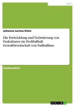Die Entwicklung und Veränderung von Fankulturen im Profifußball. Gewaltbereitschaft von Fußballfans (eBook, PDF)