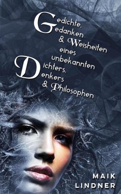 Gedichte, Gedanken & Weisheiten eines unbekannten Dichters, Denkers & Philosophen (eBook, ePUB) - Lindner, Maik