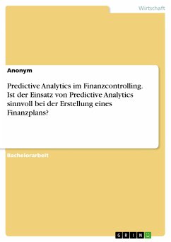 Predictive Analytics im Finanzcontrolling. Ist der Einsatz von Predictive Analytics sinnvoll bei der Erstellung eines Finanzplans? (eBook, PDF)