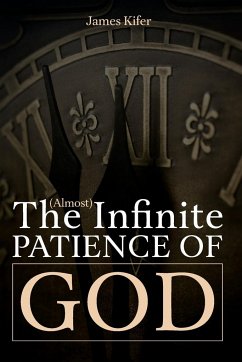 The (Almost) Infinite Patience of God - Kifer, James