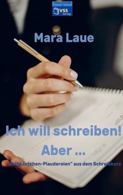 Ich will schreiben! Aber ... - Laue, Mara