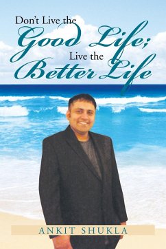 Don't Live the Good Life; Live the Better Life