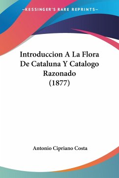Introduccion A La Flora De Cataluna Y Catalogo Razonado (1877) - Costa, Antonio Cipriano