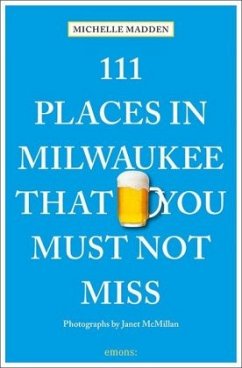 111 Places in Milwaukee That You Must Not Miss (Mängelexemplar) - Madden, Michelle
