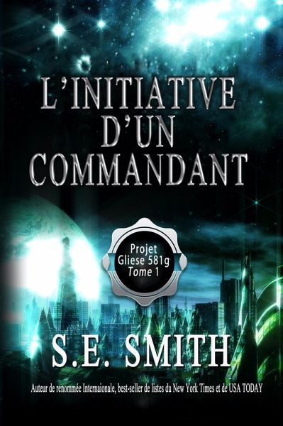 L'initiative d'un commandant (Projet Gliese 581g, #1) (eBook, ePUB) L'initiative d'un commandant (Projet Gliese 581g, #1) (eBook, ePUB)