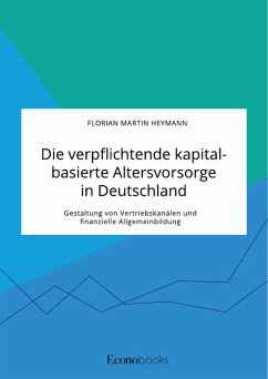 Die verpflichtende kapitalbasierte Altersvorsorge in Deutschland. Gestaltung von Vertriebskanälen und finanzielle Allgemeinbildung (eBook, PDF)