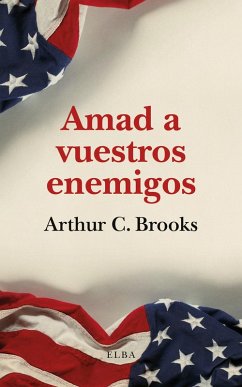 Amad a vuestros enemigos (eBook, ePUB) - Brooks, Arthur C.