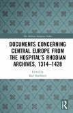 Documents Concerning Central Europe from the Hospital's Rhodian Archives, 1314-1428 (eBook, PDF)