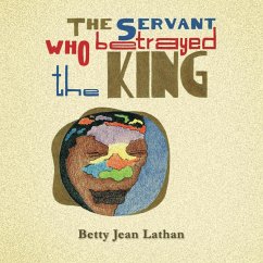 The Servant Who Betrayed the King - Lathan, Betty Jean