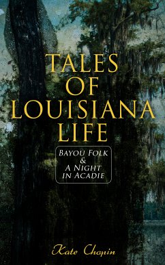 Tales of Louisiana Life: Bayou Folk & A Night in Acadie (eBook, ePUB) - Chopin, Kate