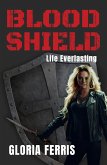BLOOD SHIELD: Life Everlasting (eBook, ePUB) BLOOD SHIELD: Life Everlasting (eBook, ePUB)
