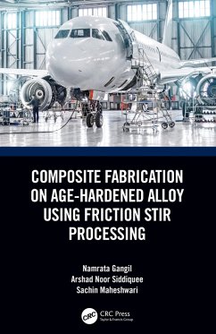 Composite Fabrication on Age-Hardened Alloy using Friction Stir Processing (eBook, ePUB) - Gangil, Namrata; Noor Siddiquee, Arshad; Maheshwari, Sachin