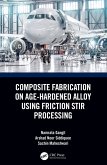 Composite Fabrication on Age-Hardened Alloy using Friction Stir Processing (eBook, PDF)