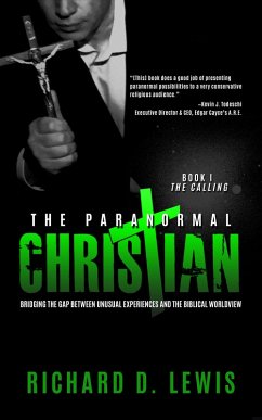 The Paranormal Christian, Bridging the Gap Between Unusual Experiences and the Biblical Worldview, Book I: The Calling (eBook, ePUB) - Lewis, Richard