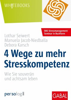 4 Wege zu mehr Stresskompetenz - Seiwert, Lothar;Jacob-Niedballa, Manuela;Karsch, Debora