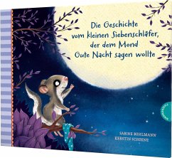 Die Geschichte vom kleinen Siebenschläfer, der dem Mond Gute Nacht sagen wollte / Der kleine Siebenschläfer Bd.6 - Bohlmann, Sabine