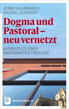 Dogma und Pastoral - neu vernetzt - Hillebrand, Bernd;Quisinsky, Michael