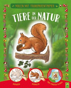 Malen mit Transparentpapier: Tiere in der Natur - Schwager & Steinlein Verlag