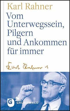 Vom Unterwegssein, Pilgern und Ankommen für immer - Rahner, Karl