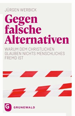 Gegen falsche Alternativen - Werbick, Jürgen