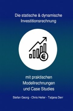 Die statische & dynamische Investitionsrechnung - GEORG, STEFAN;Heiler, Chris;Derr, Tatjana
