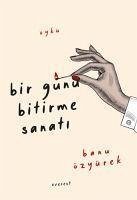 Bir Günü Bitirme Sanati - Özyürek, Banu