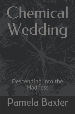 Chemical Wedding: Descending into the Madness - Baxter, Pamela