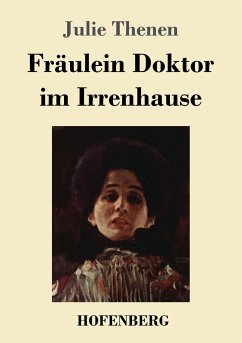 Fräulein Doktor im Irrenhause - Thenen, Julie