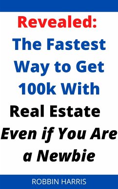 Revealed From A Top Realtor: The Fastest Way To Sell Properties Like Crazy In Real Estate - Even If You Are A Complete Newbie (eBook, ePUB) - Harris, Robbin