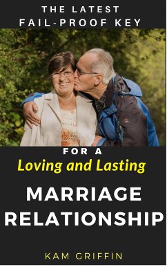 The Latest Fail-Proof Key for a Loving and Lasting Marriage Relationship (eBook, ePUB) - Griffin, Kam