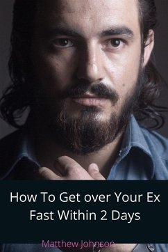 How To Get Over Your Ex Fast Within 2 Days (eBook, ePUB) - Johnson, Matthew