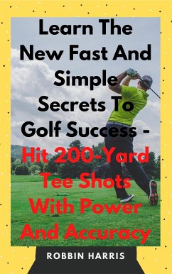 The New Easy Magic Moves to Master The Monster Golf Swing - In 7 Days Guaranteed (eBook, ePUB) - Harris, Robbin