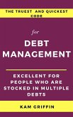 The Truest and Quickest Code for Debt Management Excellent for People who are Stocked in Multiple Debts (eBook, ePUB)