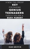 A New Fail-Proof Key for Raising Genius Teenagers Even If You Are A Busy Parent (eBook, ePUB)