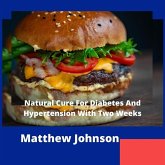 Natural Cure For Diabetes And Hypertension Within Two Weeks (eBook, ePUB)