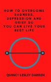 How to Overcome Sadness, Depression and Grief So You Can Live Your Best Life (eBook, ePUB)