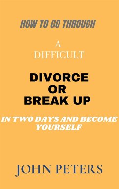 How to go through a difficult Divorce or Break up in two days and become yourself (NONE, #2) (eBook, ePUB) - PETERS, JOHN